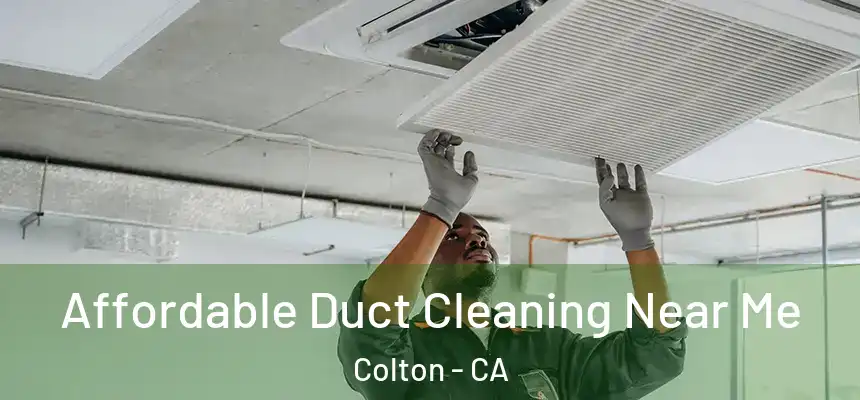 Affordable Duct Cleaning Near Me Colton - CA