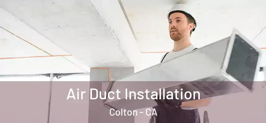 Air Duct Installation Colton - CA