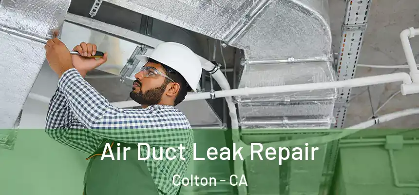 Air Duct Leak Repair Colton - CA