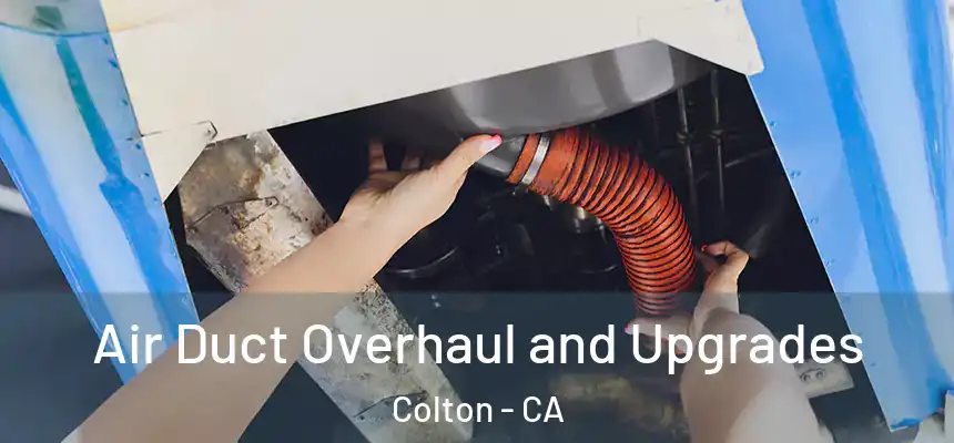 Air Duct Overhaul and Upgrades Colton - CA