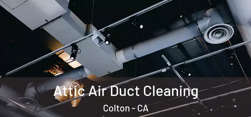  Attic Air Duct Cleaning Colton - CA
