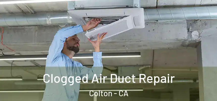 Clogged Air Duct Repair Colton - CA