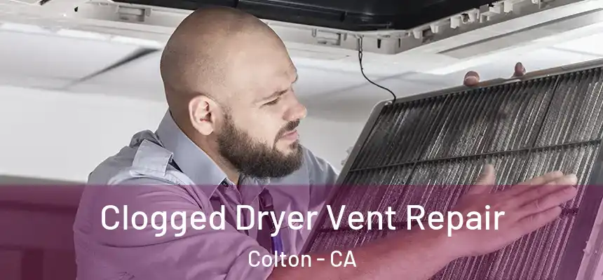  Clogged Dryer Vent Repair Colton - CA