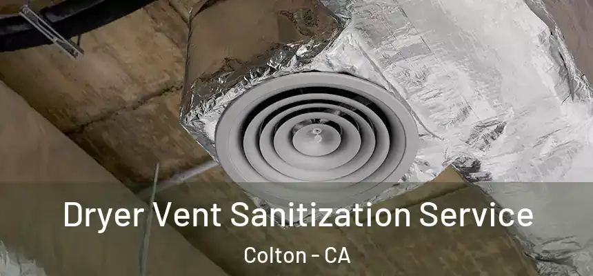  Dryer Vent Sanitization Service Colton - CA