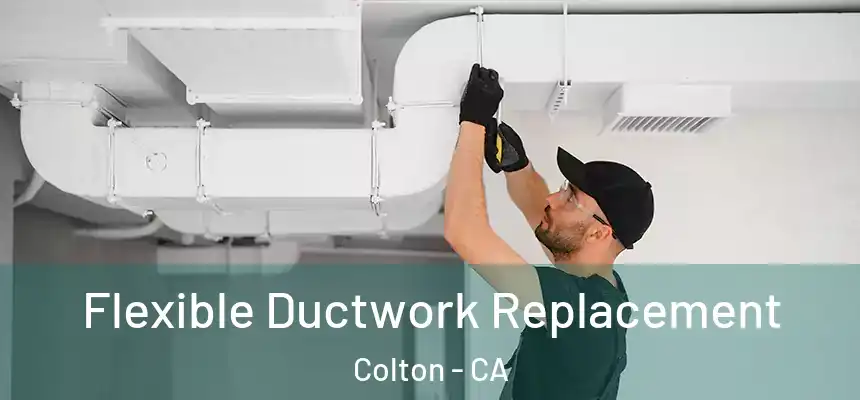  Flexible Ductwork Replacement Colton - CA