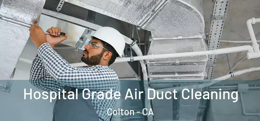 Hospital Grade Air Duct Cleaning Colton - CA