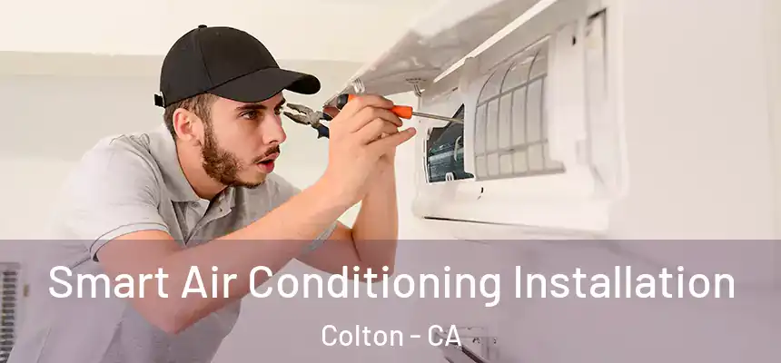 Smart Air Conditioning Installation Colton - CA
