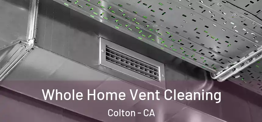 Whole Home Vent Cleaning Colton - CA